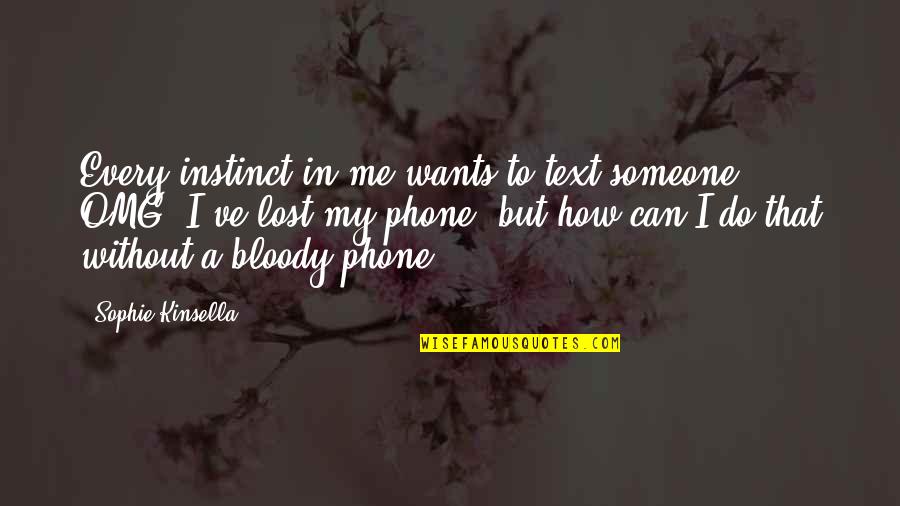 Csiga Angolul Quotes By Sophie Kinsella: Every instinct in me wants to text someone