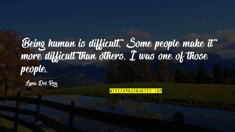 Csiga Rajz Quotes By Lana Del Rey: Being human is difficult. Some people make it