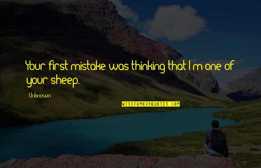 Csiky Gergely Sz Quotes By Unknown: Your first mistake was thinking that I'm one