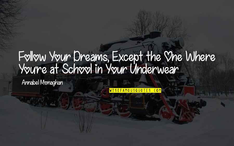 Csillog S Quotes By Annabel Monaghan: Follow Your Dreams, Except the One Where You're