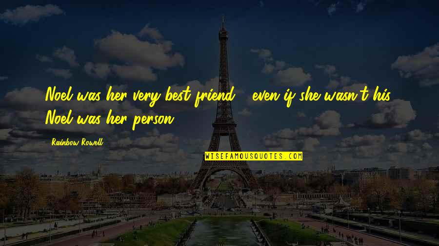 Csillog S Quotes By Rainbow Rowell: Noel was her very best friend - even