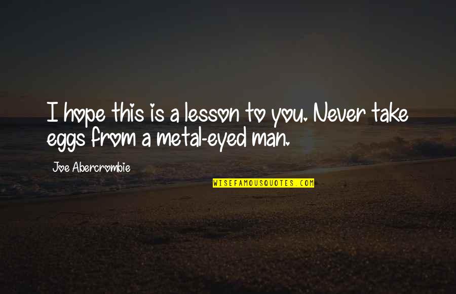 Csiro Quotes By Joe Abercrombie: I hope this is a lesson to you. Csiro Quotes By Joe Abercrombie: I hope this is a lesson to you.