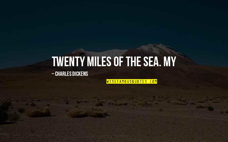 Csisz R Jelent Se Quotes By Charles Dickens: twenty miles of the sea. My