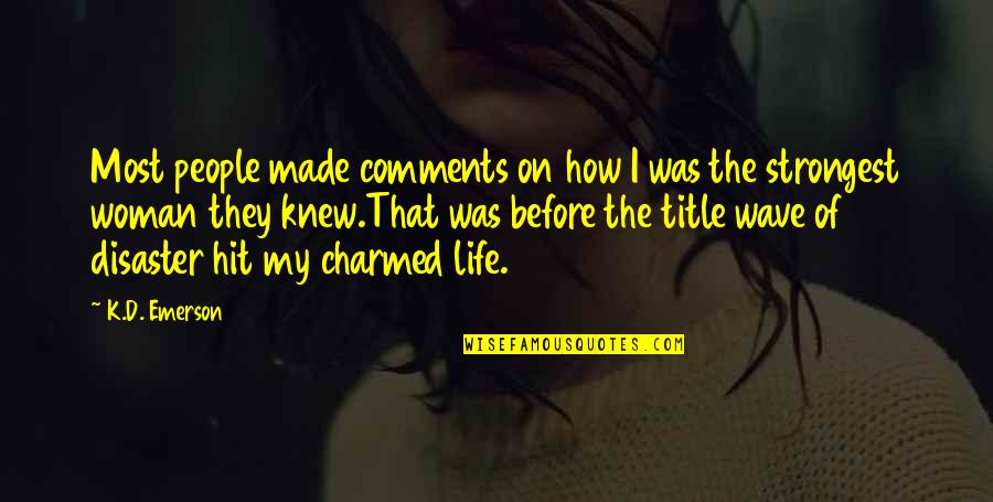 Csizmazia L Szl Quotes By K.D. Emerson: Most people made comments on how I was Csizmazia L Szl Quotes By K.D. Emerson: Most people made comments on how I was