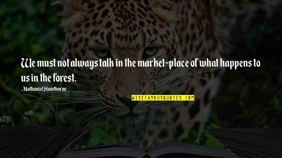 Csizmazia L Szl Quotes By Nathaniel Hawthorne: We must not always talk in the market-place Csizmazia L Szl Quotes By Nathaniel Hawthorne: We must not always talk in the market-place