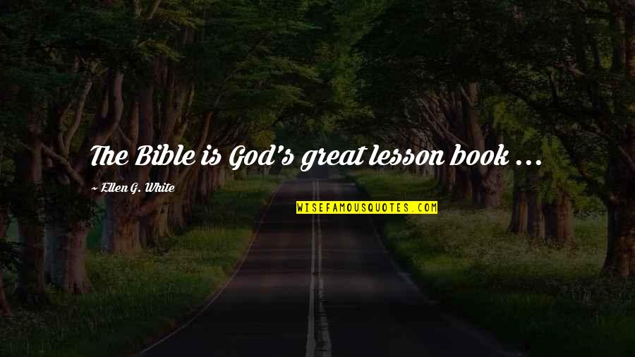 Csk Dhoni Quotes By Ellen G. White: The Bible is God's great lesson book ...