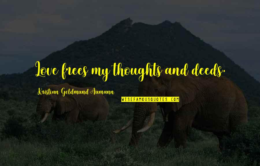 Csk Win Ipl Quotes By Kristian Goldmund Aumann: Love frees my thoughts and deeds.