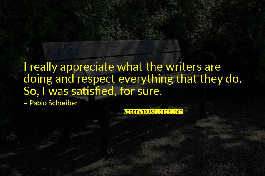 Cska Basketball Quotes By Pablo Schreiber: I really appreciate what the writers are doing Cska Basketball Quotes By Pablo Schreiber: I really appreciate what the writers are doing