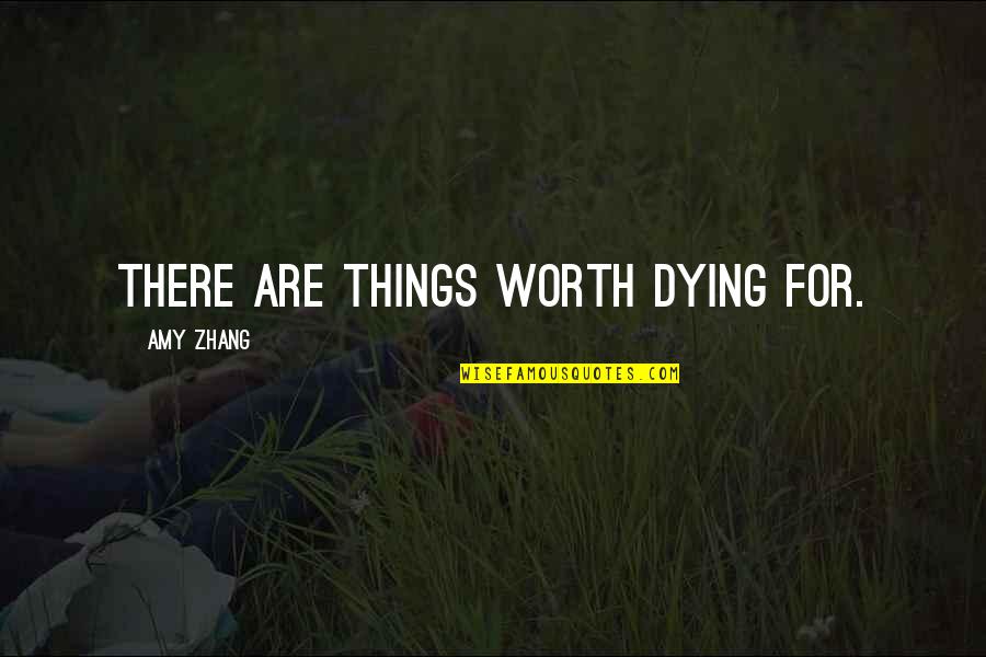 Cska Sofia Quotes By Amy Zhang: There are things worth dying for.