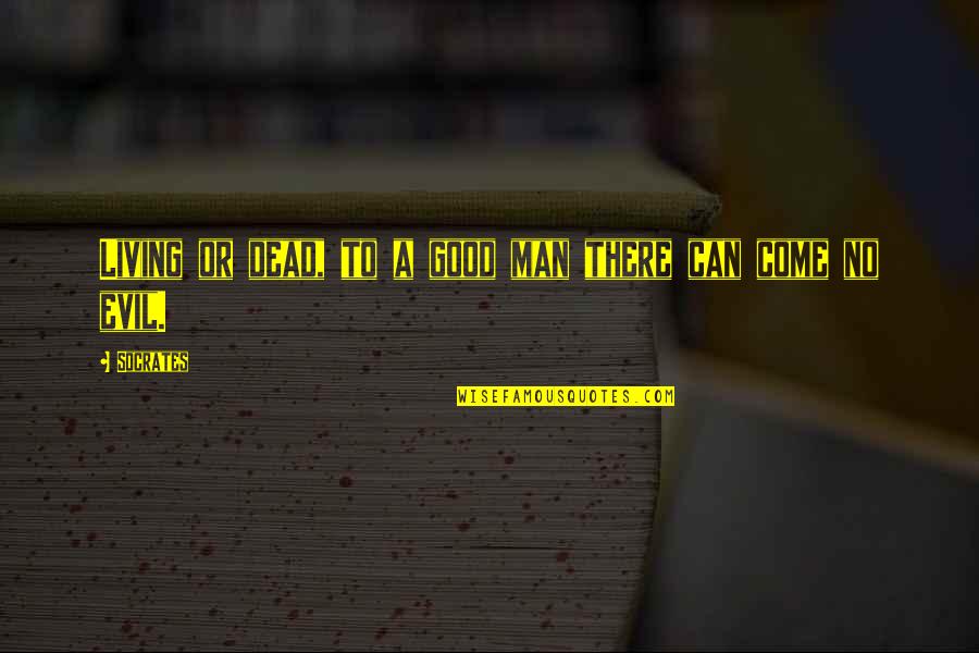 Csl Quote Quotes By Socrates: Living or dead, to a good man there