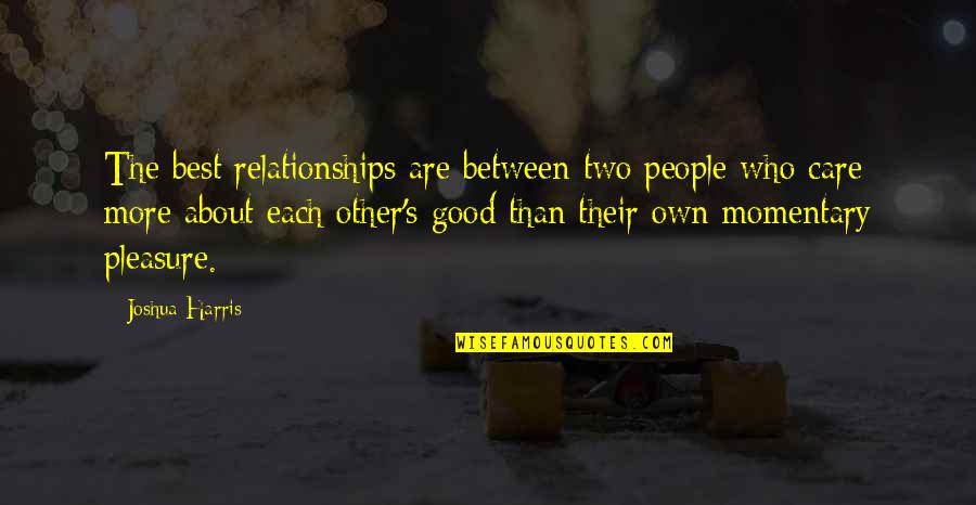 Csodabogarak Quotes By Joshua Harris: The best relationships are between two people who