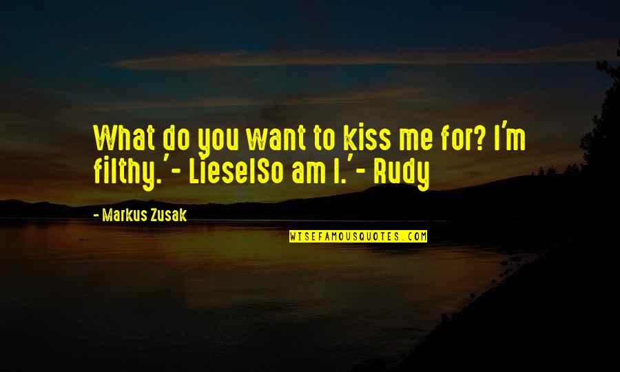 Csodabogarak Quotes By Markus Zusak: What do you want to kiss me for?
