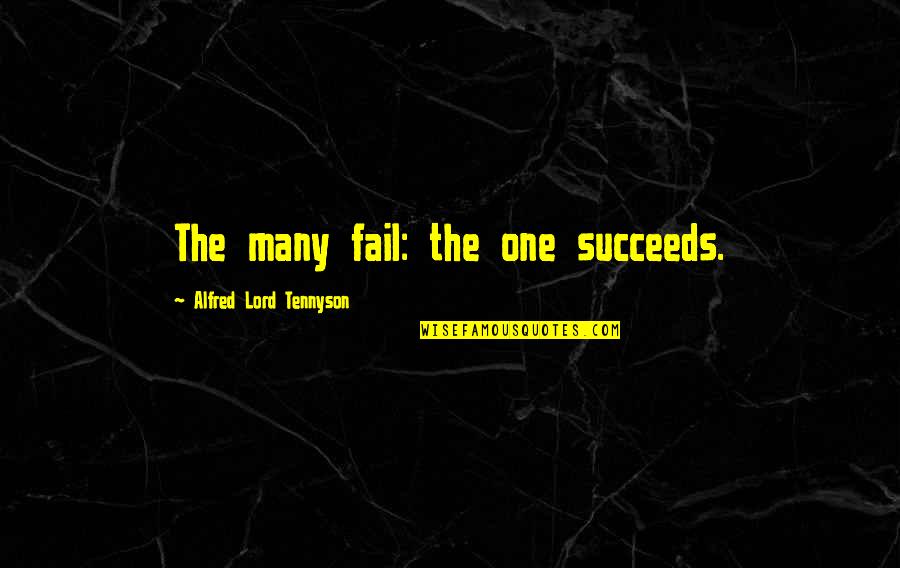Csokas Tires Quotes By Alfred Lord Tennyson: The many fail: the one succeeds.