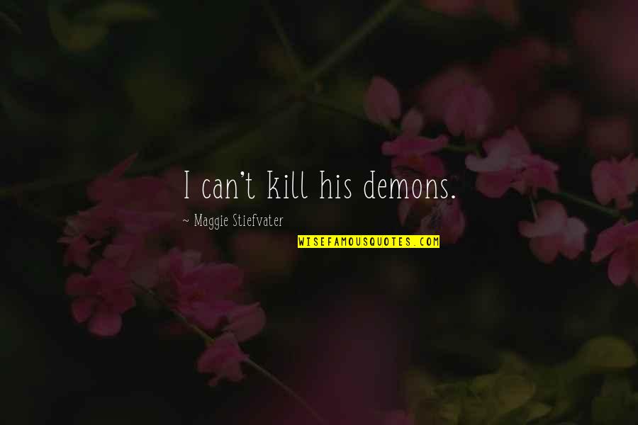 Csom Discord Quotes By Maggie Stiefvater: I can't kill his demons.