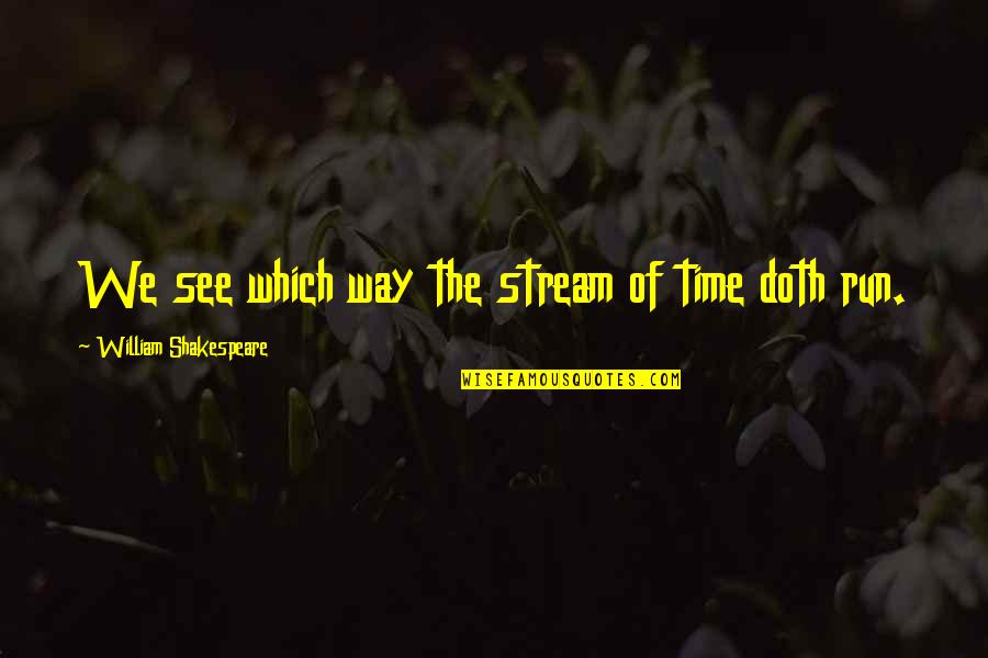 Csom Discord Quotes By William Shakespeare: We see which way the stream of time