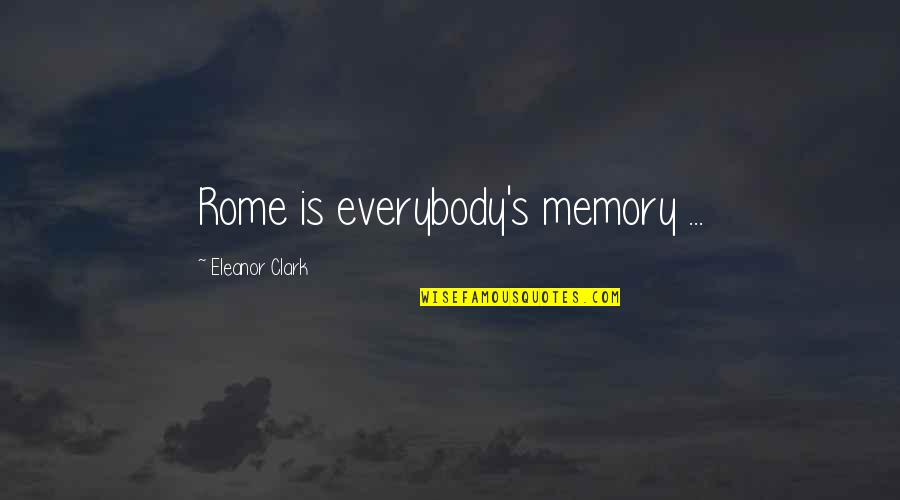 Csontos Hal Quotes By Eleanor Clark: Rome is everybody's memory ...