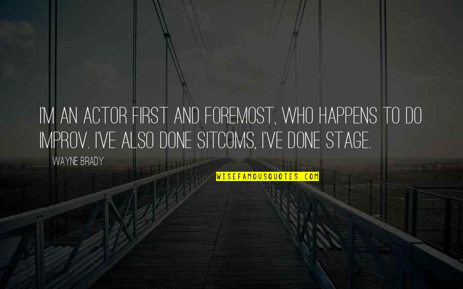 Csorba Piroska Quotes By Wayne Brady: I'm an actor first and foremost, who happens