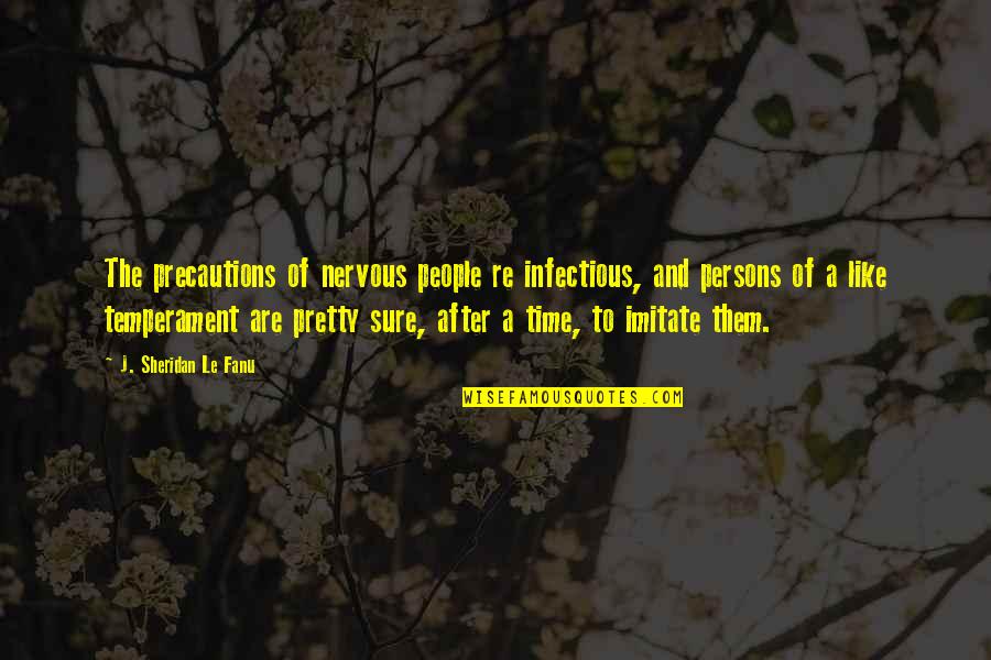 Csorbaleves Quotes By J. Sheridan Le Fanu: The precautions of nervous people re infectious, and