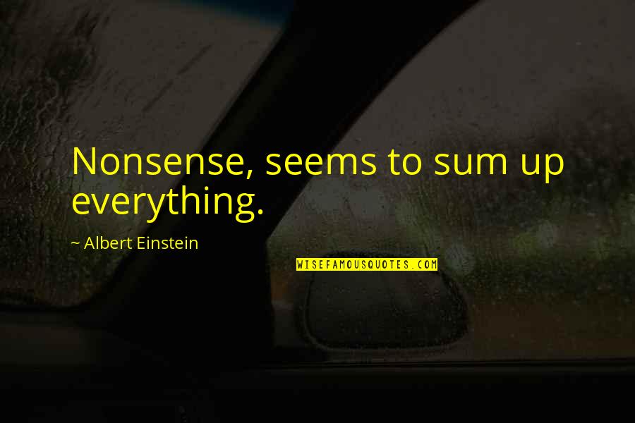 Csrix Quotes By Albert Einstein: Nonsense, seems to sum up everything. Csrix Quotes By Albert Einstein: Nonsense, seems to sum up everything.