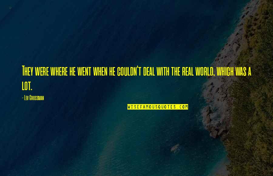 Csrix Quotes By Lev Grossman: They were where he went when he couldn't