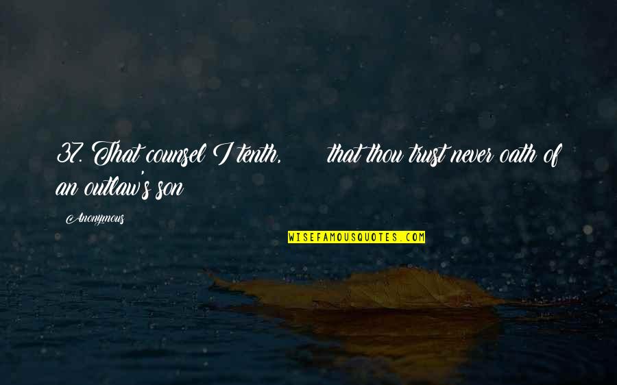 Csrk Cs Quotes By Anonymous: 37. That counsel I tenth, that thou trust
