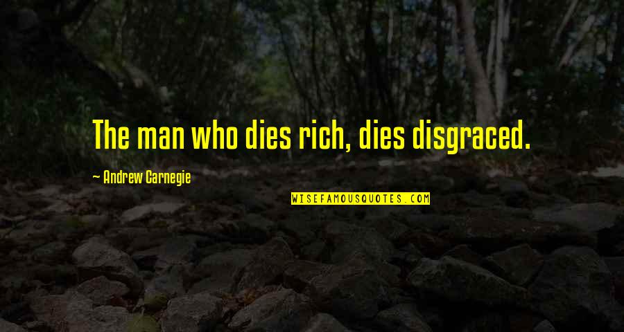 Css Testimonials Quotes By Andrew Carnegie: The man who dies rich, dies disgraced.