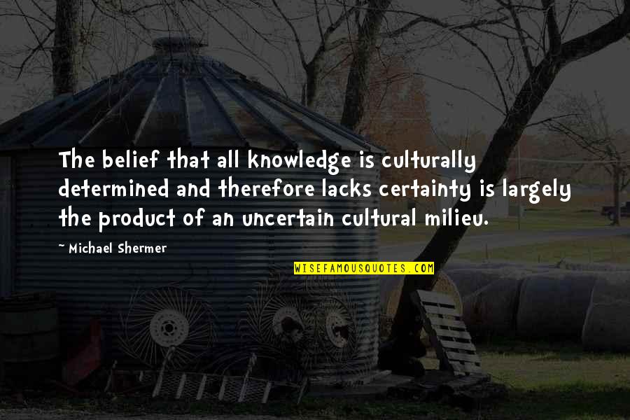 Cstm Quotes By Michael Shermer: The belief that all knowledge is culturally determined