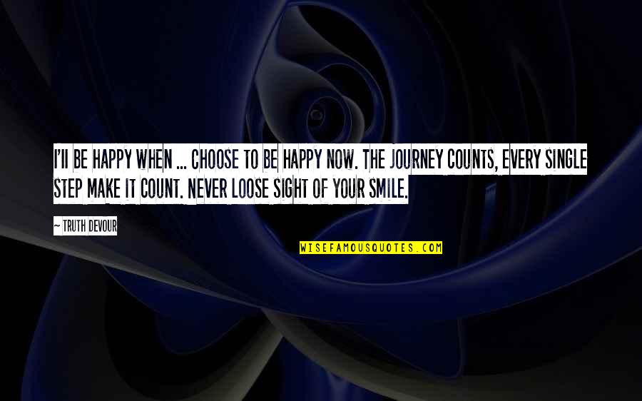 Cstm Quotes By Truth Devour: I'II be happy when ... Choose to be