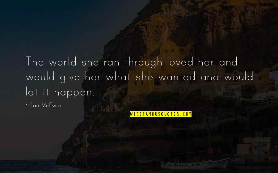 Csupasz Puncik Quotes By Ian McEwan: The world she ran through loved her and Csupasz Puncik Quotes By Ian McEwan: The world she ran through loved her and