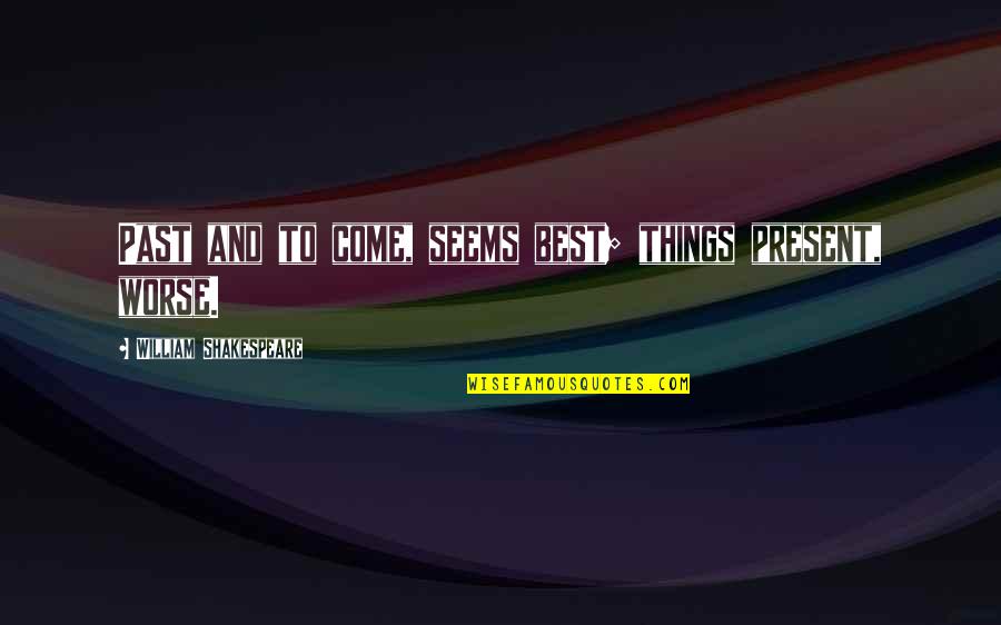Csv Comma Separated Quotes By William Shakespeare: Past and to come, seems best; things present, Csv Comma Separated Quotes By William Shakespeare: Past and to come, seems best; things present,