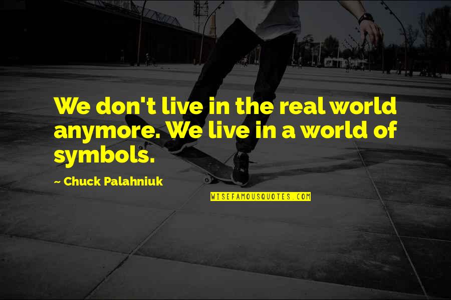 Csv Files Quotes By Chuck Palahniuk: We don't live in the real world anymore.