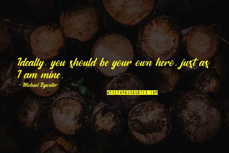 Csv Insert Double Quote Quotes By Michael Bywater: Ideally, you should be your own hero, just Csv Insert Double Quote Quotes By Michael Bywater: Ideally, you should be your own hero, just