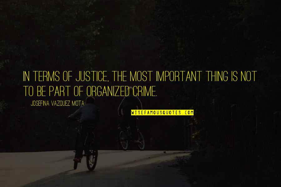 Ct Fletcher Motivational Quotes By Josefina Vazquez Mota: In terms of justice, the most important thing Ct Fletcher Motivational Quotes By Josefina Vazquez Mota: In terms of justice, the most important thing
