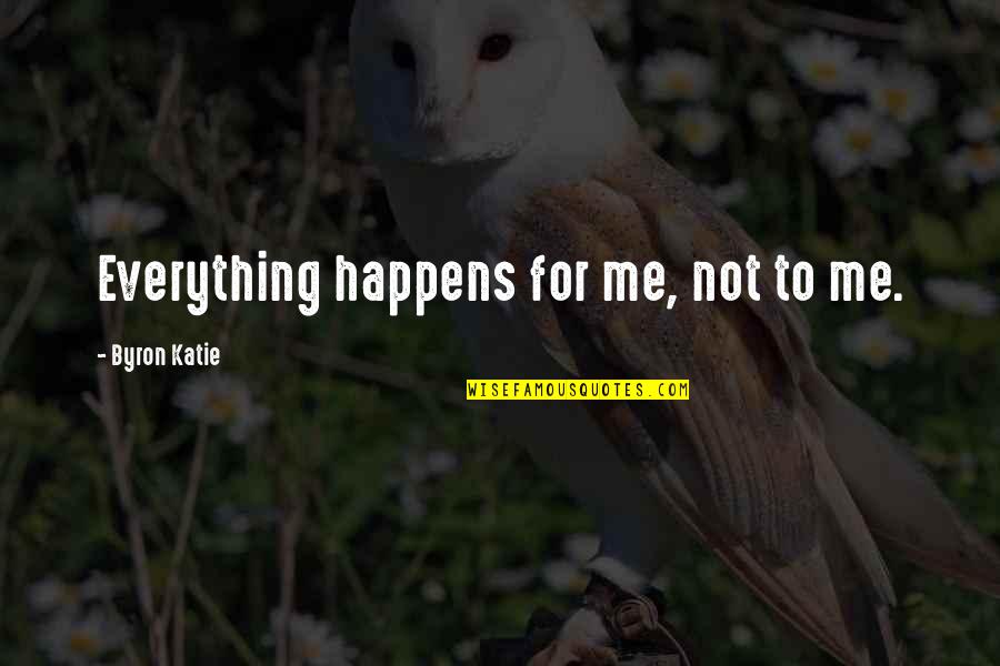 Ct Fletcher Picture Quotes By Byron Katie: Everything happens for me, not to me.