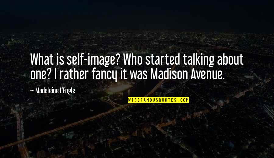 Ct Fletcher Picture Quotes By Madeleine L'Engle: What is self-image? Who started talking about one?