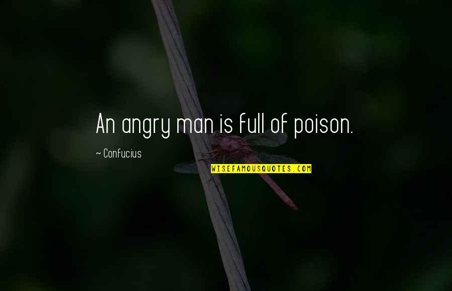 Ct Limo Quotes By Confucius: An angry man is full of poison.