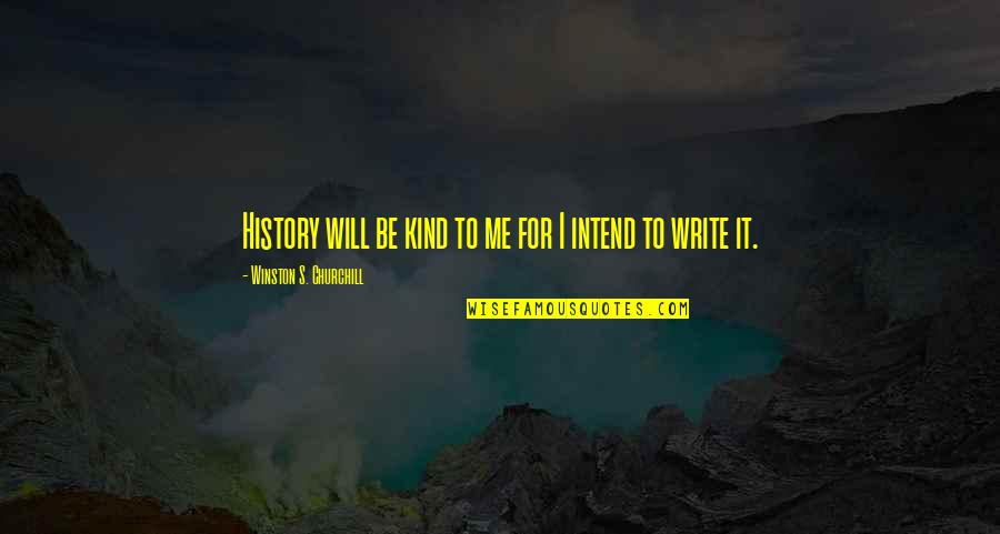 Ct Limo Quotes By Winston S. Churchill: History will be kind to me for I