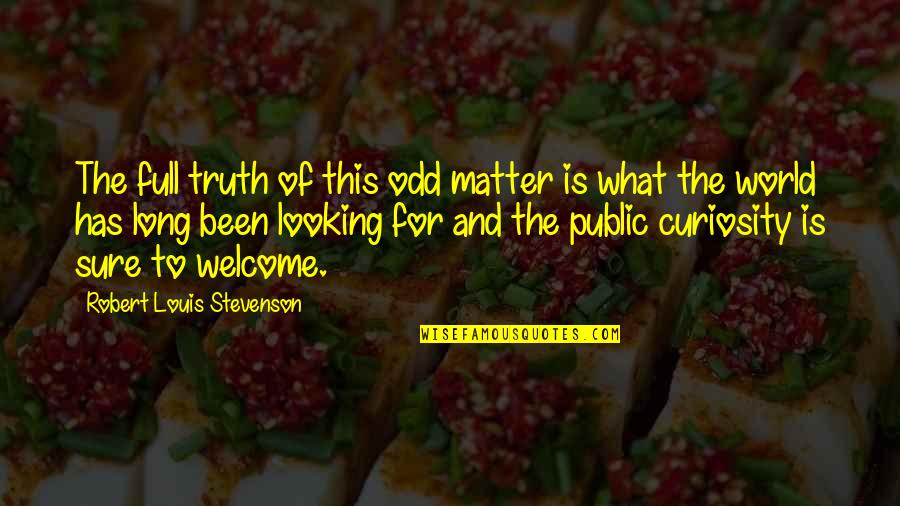 Ct Studd Quotes By Robert Louis Stevenson: The full truth of this odd matter is
