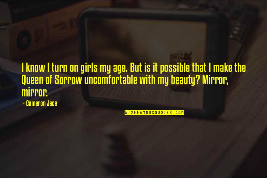 Ct Tamburello Quotes By Cameron Jace: I know I turn on girls my age. Ct Tamburello Quotes By Cameron Jace: I know I turn on girls my age.