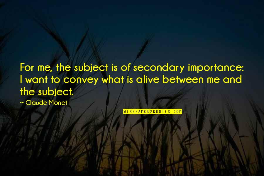 Cteristicas Quotes By Claude Monet: For me, the subject is of secondary importance: