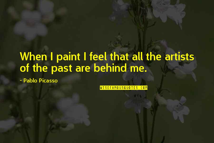 Ctesibius Alarm Quotes By Pablo Picasso: When I paint I feel that all the