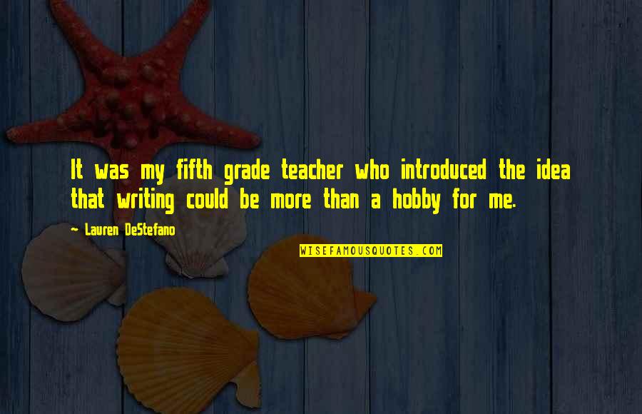 Ctesibius Quotes By Lauren DeStefano: It was my fifth grade teacher who introduced
