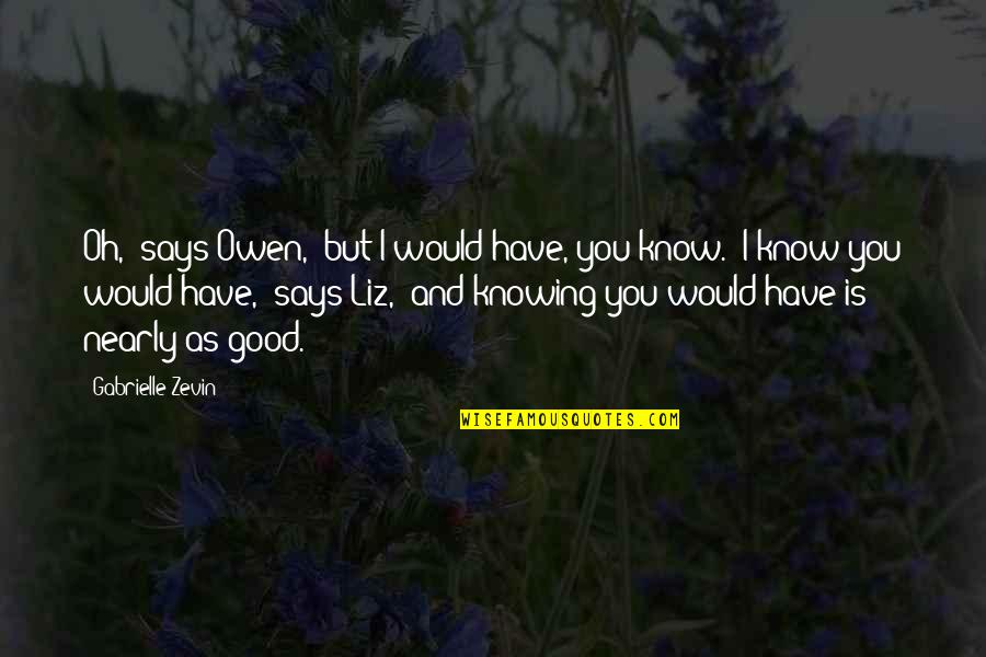 Ctfo Products Quotes By Gabrielle Zevin: Oh," says Owen, "but I would have, you