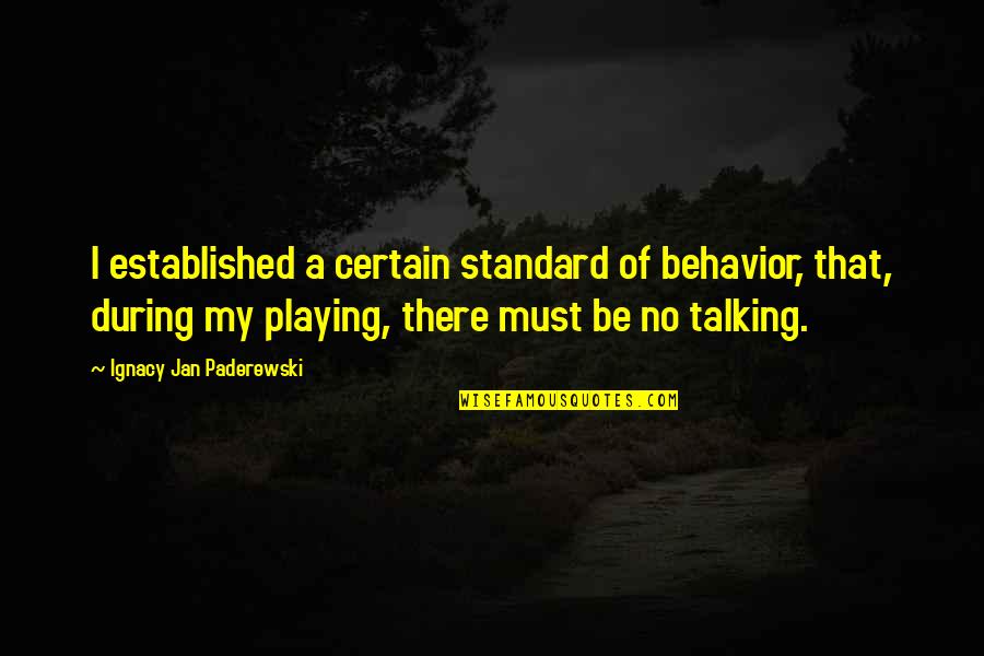 Ctfo Products Quotes By Ignacy Jan Paderewski: I established a certain standard of behavior, that,