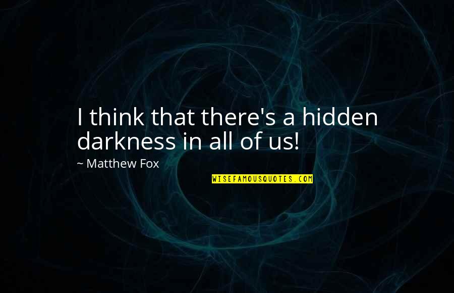 Ctfu Instagram Quotes By Matthew Fox: I think that there's a hidden darkness in