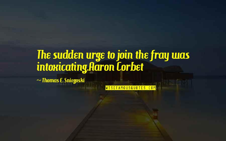Ctfu Instagram Quotes By Thomas E. Sniegoski: The sudden urge to join the fray was Ctfu Instagram Quotes By Thomas E. Sniegoski: The sudden urge to join the fray was