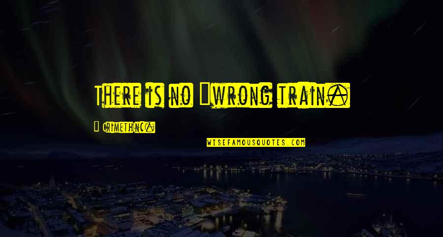 Cthulhu Dreaming Quotes By CrimethInc.: There is no "wrong train. Cthulhu Dreaming Quotes By CrimethInc.: There is no "wrong train.