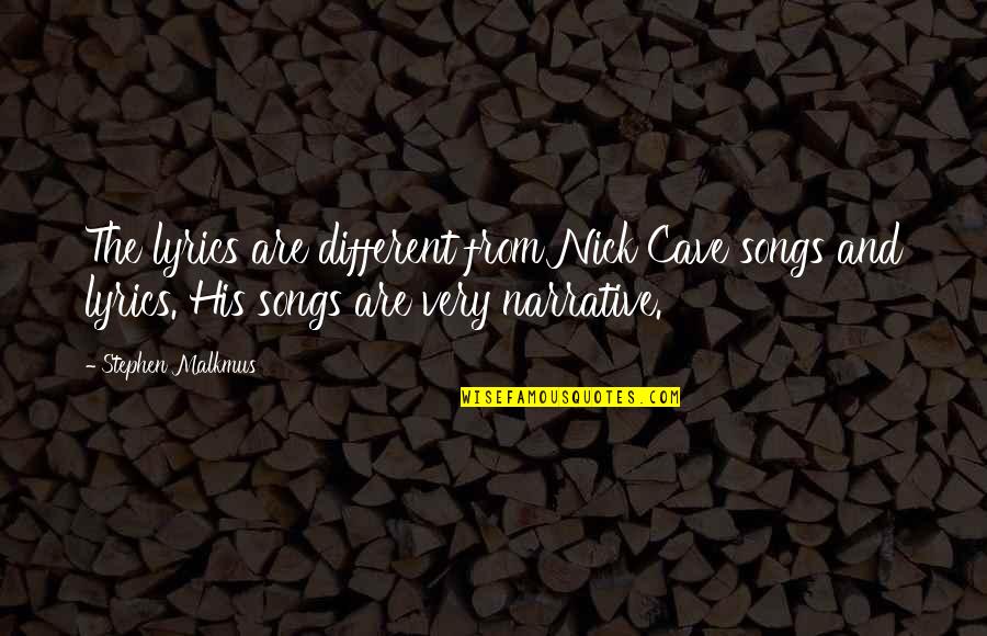 Cthulhu Dreaming Quotes By Stephen Malkmus: The lyrics are different from Nick Cave songs Cthulhu Dreaming Quotes By Stephen Malkmus: The lyrics are different from Nick Cave songs