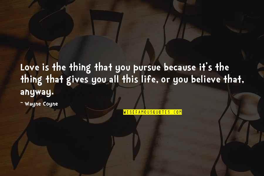 Cthulhu Religious Quotes By Wayne Coyne: Love is the thing that you pursue because Cthulhu Religious Quotes By Wayne Coyne: Love is the thing that you pursue because