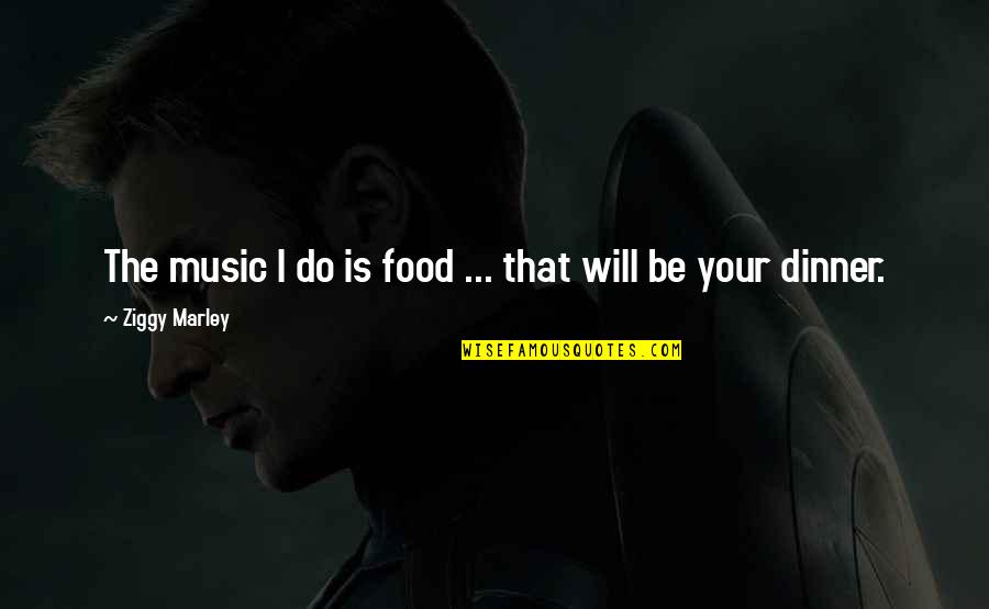 Cthulu Quotes By Ziggy Marley: The music I do is food ... that